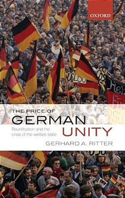 Price Of German Unity: Reunification And The Crisis Of The Welfare State-..