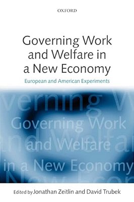 Governing Work And Welfare In A New Economy: European And American Experiments-..