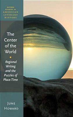 Center Of The World: Regional Writing And The Puzzles Of Place-Time-..