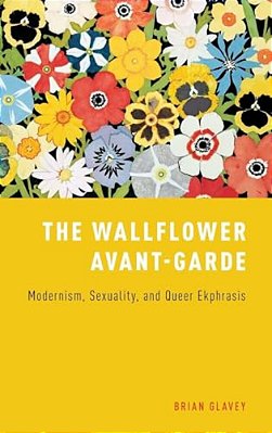 Wallflower Avant-Garde: Modernism, Sexuality, And Queer Ekphrasis-..