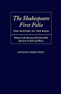 The Shakespeare First Folio: The History Of The Book Volume I: An Account Of The First Folio Based On Its Sales And Prices, 1623-2000-..