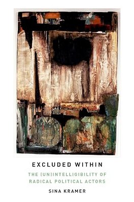 Excluded Within: The (Un)intelligibility Of Radical Political Actors-..