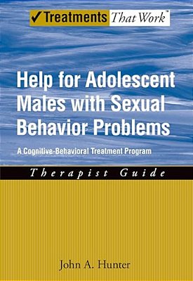 Help For Adolescent Males With Sexual Behavior Problems: A Cognitive-Behavioral Treatment Program: Therapist Guide-..