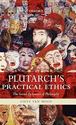 Plutarch's Practical Ethics: The Social Dynamics Of Philosophy-..