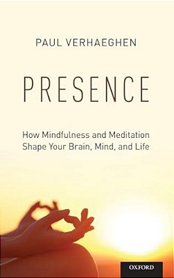 Presence: How Mindfulness And Meditation Shape Your Brain, Mind, And Life-..