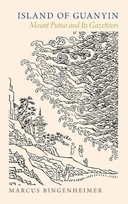 Island Of Guanyin: Mount Putuo And Its Gazetteers-..