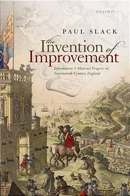 Invention Of Improvement: Information And Material Progress In Seventeenth-Century England-..