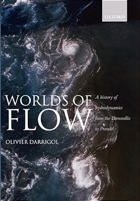 Worlds Of Flow A History Of Hydrodynamics From The Bernoullis To Prandtl (Paperback)-..