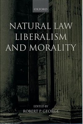 Natural Law, Liberalism, And Morality: Contemporary Essays-..