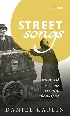 Street Songs: Writers And Urban Songs And Cries, 1800-1925-..