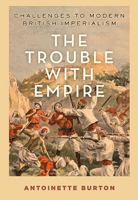 Trouble With Empire: Challenges To Modern British Imperialism-..