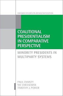 Coalitional Presidentialism In Comparative Perspective: Minority Presidents In Multiparty Systems-..