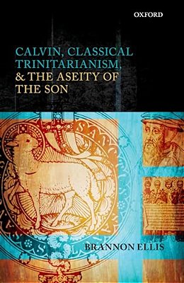 Calvin, Classical Trinitarianism, And The Aseity Of The Son-..