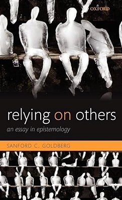 Relying On Others: An Essay In Epistemology-..