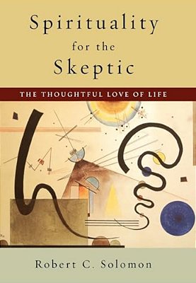 Spirituality For The Skeptic: The Thoughtful Love Of Life-..