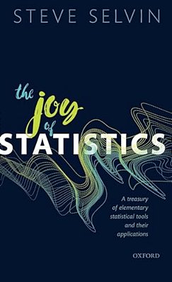 Joy Of Statistics: A Treasury Of Elementary Statistical Tools And Their Applications-..