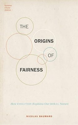Origins Of Fairness: How Evolution Explains Our Moral Nature-..