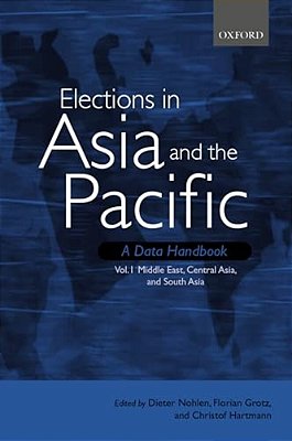 Elections In Asia And The Pacific: A Data Handbook: Volume 1: Middle East, Central Asia, And South Asia-..