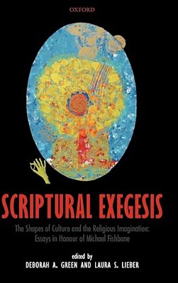 Scriptural Exegesis: The Shapes Of Culture And The Religious Imagination: Essays In Honour Of Michael Fishbane-..