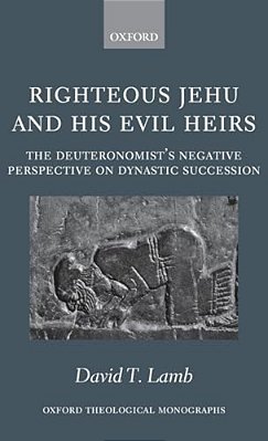 Righteous Jehu And His Evil Heirs: The Deuteronomist's Negative Perspective On Dynastic Succession-..