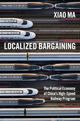 Localized Bargaining: The Political Economy Of China's High-Speed Railway Program-..