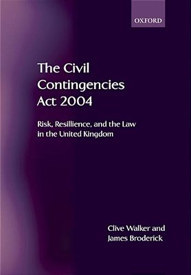 The Civil Contingencies Act 2004: Risk, Resilience And The Law In The United Kingdom-..
