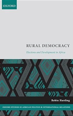Rural Democracy: Elections And Development In Africa-..