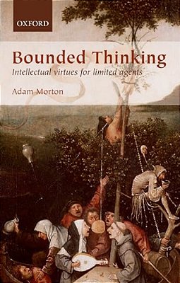 Bounded Thinking: Intellectual Virtues For Limited Agents-..