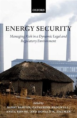 Energy Security: Managing Risk In A Dynamic Legal And Regulatory Environment-..