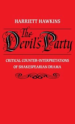 The Devil's Party: Critical Counter-Interpretations Of Shakespearean Drama-..