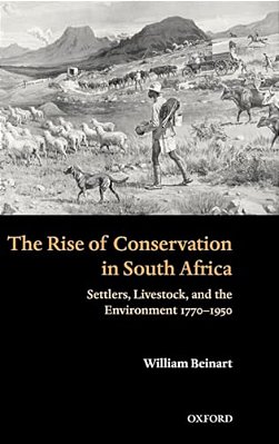 The Rise Of Conservation In South Africa: Settlers, Livestock, And The Environment 1770-1950-..