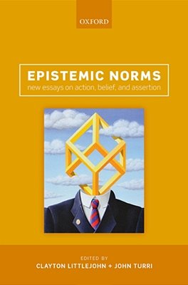 Epistemic Norms: New Essays On Action, Belief, And Assertion-..