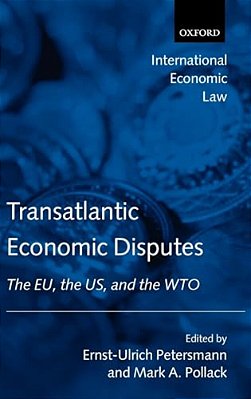 Transatlantic Economic Disputes: The Eu, The US, And The Wto-..