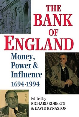 The Bank Of England: Money, Power And Influence 1694-1994-..