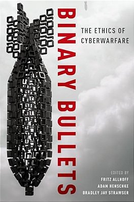 Binary Bullets: The Ethics Of Cyberwarfare-..