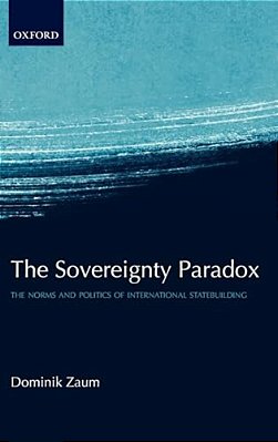 The Sovereignty Paradox: The Norms And Politics Of International Statebuilding-..
