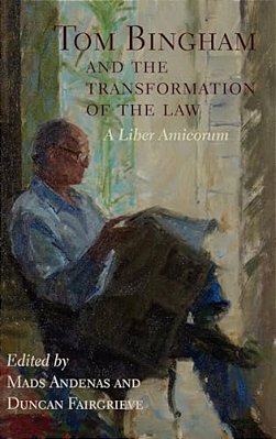Tom Bingham And The Transformation Of The Law: A Liber Amicorum-..