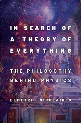 In Search Of A Theory Of Everything: The Philosophy Behind Physics-..