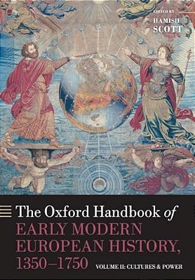 The Oxford Handbook Of Early Modern European History, 1350-1750: Volume II: Cultures And Power-..