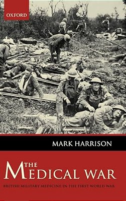 The Medical War: British Military Medicine In The First World War-..