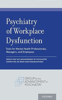 Psychiatry Of Workplace Dysfunction: Tools For Mental Health Professionals, Managers, And Employees-..
