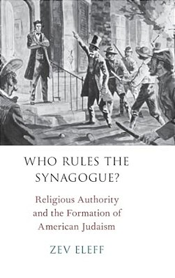 Who Rules The Synagogue?: Religious Authority And The Formation Of American Judaism-..