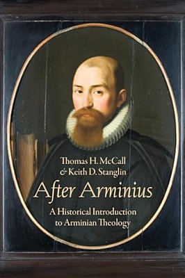 After Arminius: A Historical Introduction To Arminian Theology-..