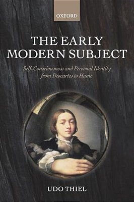 The Early Modern Subject: Self-Consciousness And Personal Identity From Descartes To Hume-..