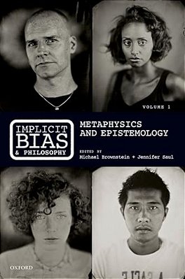 Implicit Bias And Philosophy, Volume 1: Metaphysics And Epistemology-..