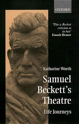 Samuel Beckett's Theatre: Life Journeys-..