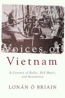Voices Of Vietnam: A Century Of Radio, Red Music, And Revolution-..