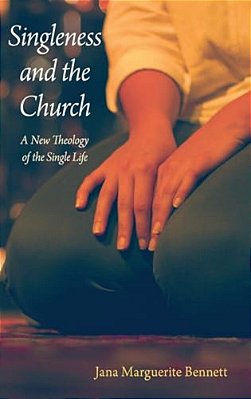 Singleness And The Church: A New Theology Of The Single Life-..