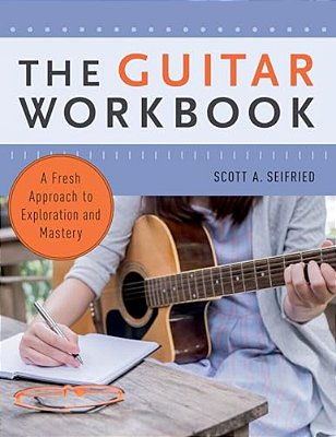 Guitar Workbook: A Fresh Approach To Exploration And Mastery-..