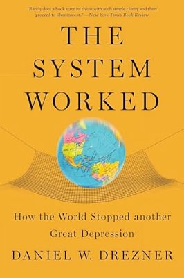 The System Worked: How The World Stopped Another Great Depression-..